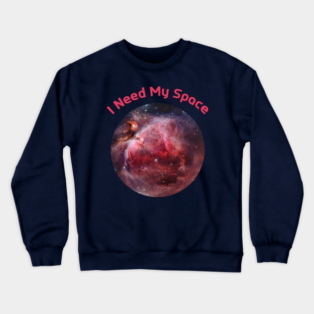 I Need My Space Orion Nebula Crewneck Sweatshirt by LittleBean